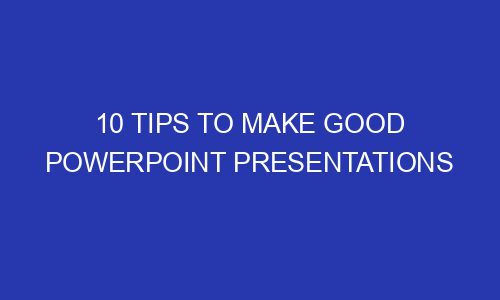 10 Tips to make good PowerPoint presentations - Fundlydigital