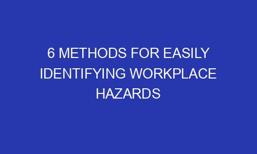 6 Methods for Easily Identifying Workplace Hazards - Fundlydigital