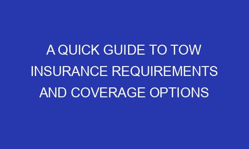 A Quick Guide to Tow Insurance Requirements and Coverage Options ...